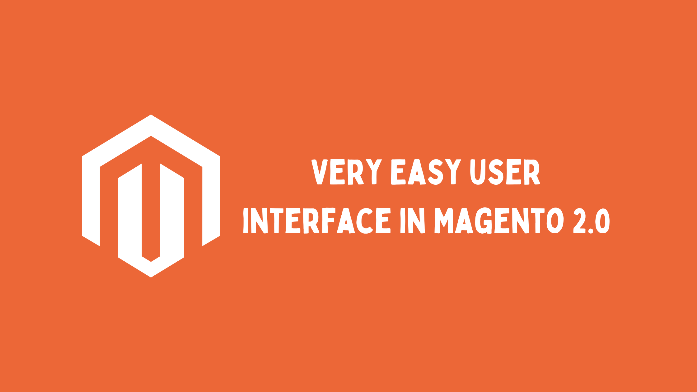 Very Easy user interface in Magento 2.0